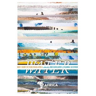 Water: New Short Story Fiction from Africa - by  Rachel Zadok & Nick Mulgrew (Paperback)