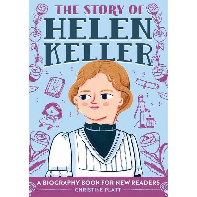 The Story of Helen Keller - (The Story Of: A Biography Series for New Readers) by  Christine Platt (Paperback)