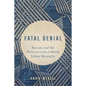 Fatal Denial - (Reproductive Justice: A New Vision for the 21st Century) by  Annie Menzel (Paperback) - 1 of 1