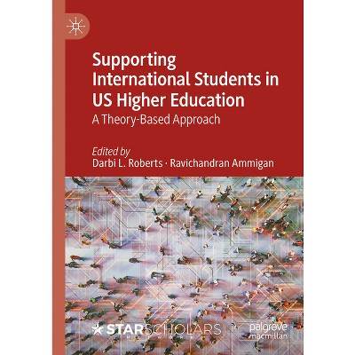 Supporting International Students in Us Higher Education - by  Darbi L Roberts & Ravichandran Ammigan (Hardcover)