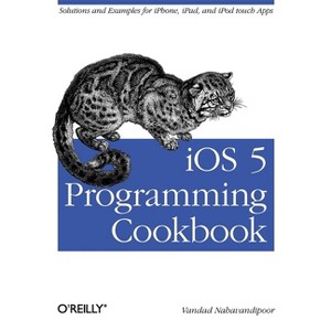 IOS 5 Programming Cookbook - by  Vandad Nahavandipoor (Paperback) - 1 of 1
