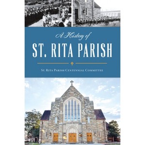 A History of St. Rita Parish - (Landmarks) by  St Rita Parish Centennial Committee & St Rita's Catholic Church (Paperback) - 1 of 1