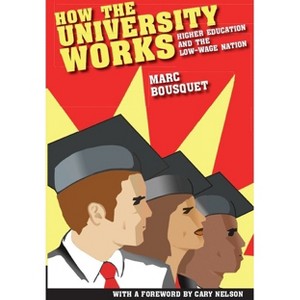 How the University Works - (Cultural Front) by  Marc Bousquet & Cary Nelson (Paperback) - 1 of 1