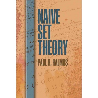 Naive Set Theory - (Dover Books on Mathematics) by  Paul R Halmos (Paperback)