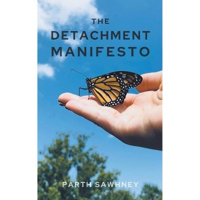 The Detachment Manifesto - by  Parth Sawhney (Paperback)