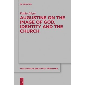 Augustine on the Image of God, Identity and the Church - (Theologische Bibliothek Töpelmann) by  Pablo Irizar (Hardcover) - 1 of 1
