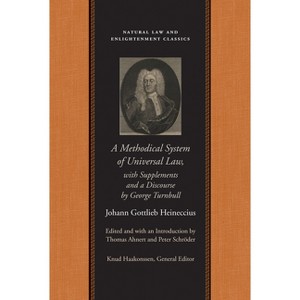 A Methodical System of Universal Law - (Natural Law and Enlightenment Classics) by  Johann Gottlieb Heineccius (Paperback) - 1 of 1