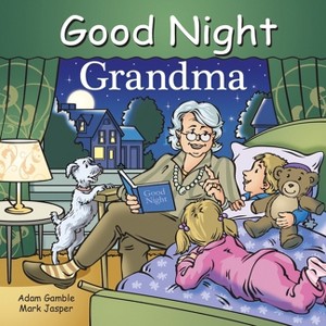 Good Night Grandma - (Good Night Our World) by  Adam Gamble & Mark Jasper (Board Book) - 1 of 1