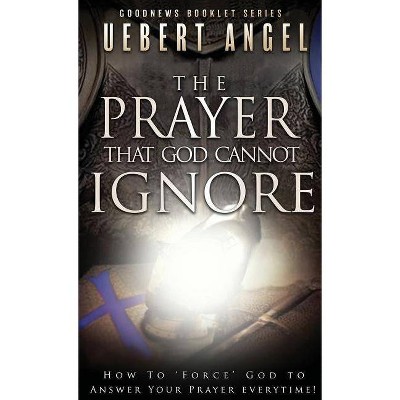 The Prayer That God Cannot Ignore - by  Uebert Snr Angel (Paperback)