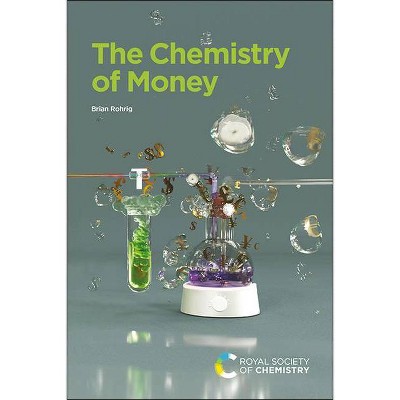 The Chemistry of Money - by  Brian Rohrig (Paperback)