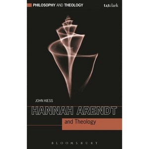 Hannah Arendt and Theology - (Philosophy and Theology) by  John Kiess (Paperback) - 1 of 1