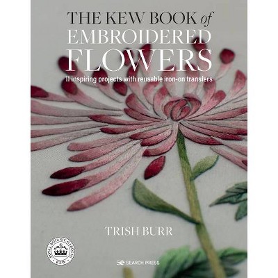 The Kew Book of Embroidered Flowers - by  Trish Burr (Hardcover)