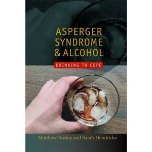 Asperger Syndrome and Alcohol - by  Matthew Tinsley & Sarah Hendrickx (Paperback) - 1 of 1