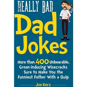 Really Bad Dad Jokes - by  Joe Kerz (Hardcover)