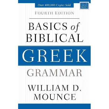 Basics of Biblical Greek Grammar - (Zondervan Language Basics) 4th Edition by  William D Mounce (Hardcover)