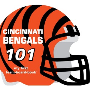 Cincinnati Bengals 101-Board - (My First Team-Board-Book) by  Brad M Epstein (Board Book) - 1 of 1
