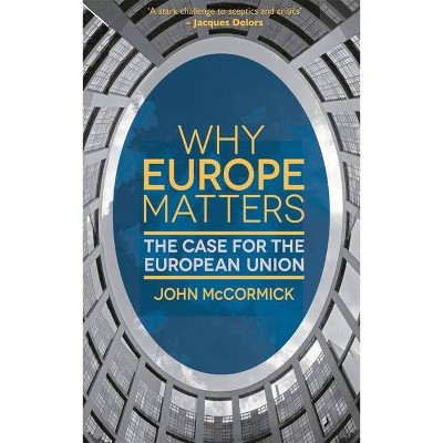 Why Europe Matters - by  John McCormick (Paperback)