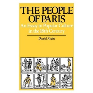 The People of Paris - (Studies on the History of Society and Culture) by  Daniel Roche (Paperback) - 1 of 1