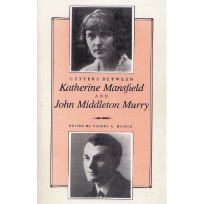 Letters Between Katherine Mansfield and John Middleton Murray - by  Cherry Hankin (Paperback)