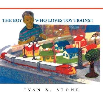 The Boy Who Loves Toy Trains!! - 2nd Edition by  Ivan S Stone (Paperback)