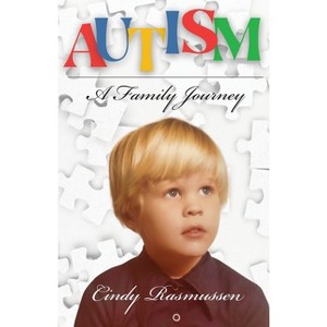 Autism - A Family Journey - by  Cindy Rasmussen (Paperback) - 1 of 1