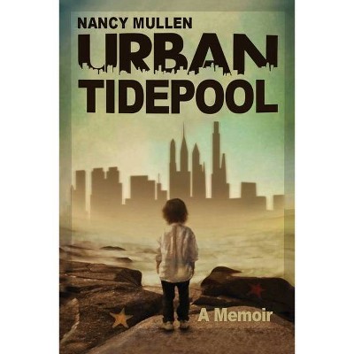 Urban Tidepool - by  Nancy Mullen (Paperback)