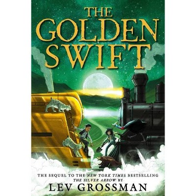The Golden Swift - (The Silver Arrow) by Lev Grossman
