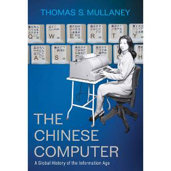 The Chinese Computer - by  Thomas S Mullaney (Hardcover)