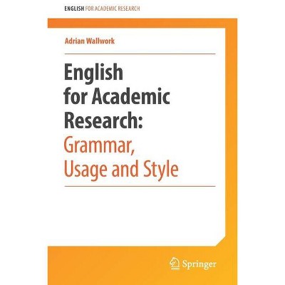 English for Academic Research: Grammar, Usage and Style - by  Adrian Wallwork (Paperback)