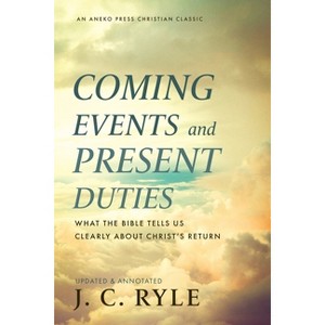 Coming Events and Present Duties - by  J C Ryle (Paperback) - 1 of 1