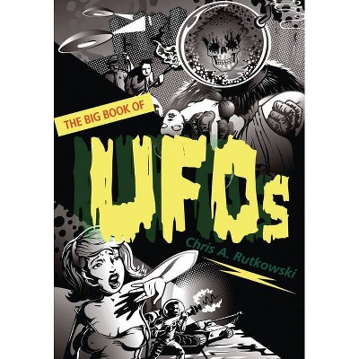 The Big Book of UFOs - by  Chris A Rutkowski (Paperback)