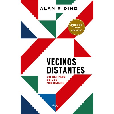 Vecinos Distantes: Un Retrato de Los Mexicanos / Distant Neighbors - by  Alan Riding (Paperback)