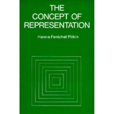 The Concept of Representation - by  Hanna F Pitkin (Paperback)