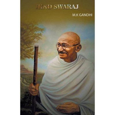 Hind Swaraj - by  M K Gandhi (Paperback)