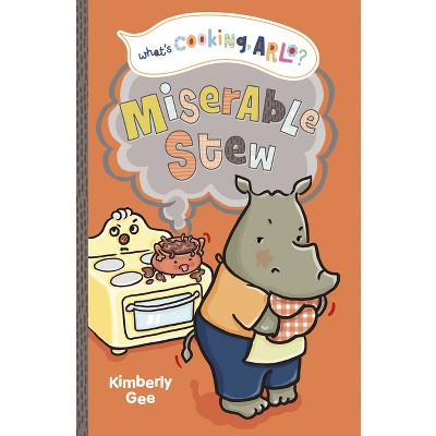 Miserable Stew - (What's Cooking, Arlo?) by  Kimberly Gee (Hardcover)