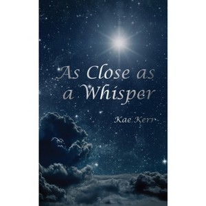 As Close as a Whisper - by  Kae Kerr (Paperback) - 1 of 1
