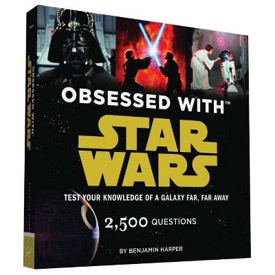 Obsessed with Star Wars - (Star Wars X Chronicle Books) by  Benjamin Harper (Paperback)