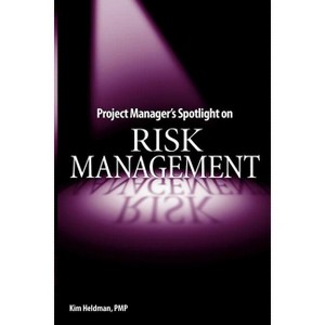 Project Manager's Spotlight on Risk Management - by  Kim Heldman (Paperback) - 1 of 1