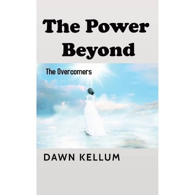 The Power Beyond - by  Dawn H Edwards-Kellum (Paperback)