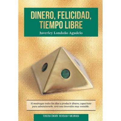 Dinero, Felicidad, Tiempo Libre - by  Juverley Londono Agudelo (Paperback)