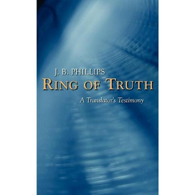 Ring of Truth - by  J B Phillips (Paperback)