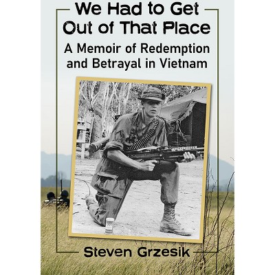 We Had to Get Out of That Place - by  Steven Grzesik (Paperback)