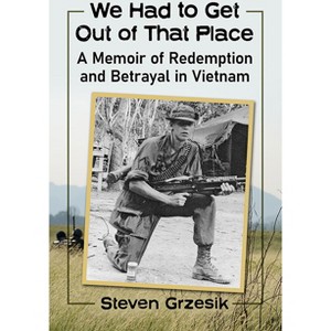 We Had to Get Out of That Place - by  Steven Grzesik (Paperback) - 1 of 1
