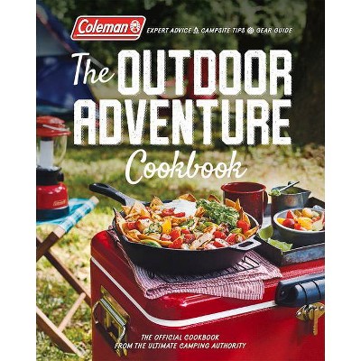 The Outdoor Adventure Cookbook - by  Coleman (Paperback)