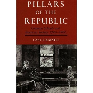 Pillars of the Republic - (American Century) by  Carl Kaestle (Paperback) - 1 of 1