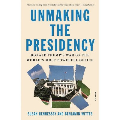  Unmaking the Presidency - by  Susan Hennessey & Benjamin Wittes (Paperback) 