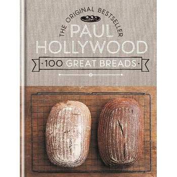 Paul Hollywood 100 Great Breads - (Hardcover)