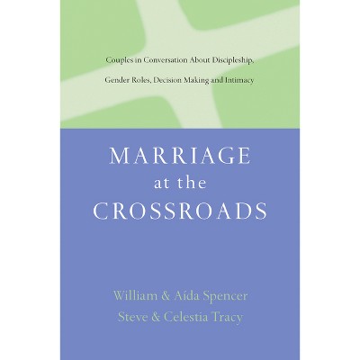 Marriage at the Crossroads - by  Aída Besançon Spencer & William David Spencer & Steven Tracy (Paperback)