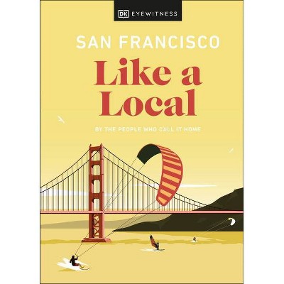 San Francisco Like a Local - (Travel Guide) by  Dk Eyewitness (Hardcover)