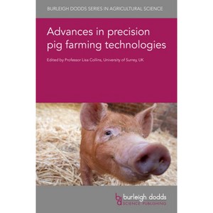 Advances in Precision Pig Farming Technologies - (Burleigh Dodds Agricultural Science) by  Lisa Collins (Hardcover) - 1 of 1